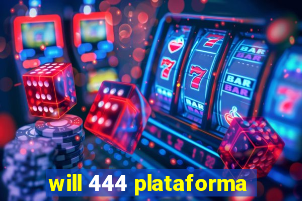 will 444 plataforma